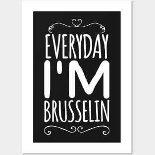 Everyday I'm brusselin Posters and Art